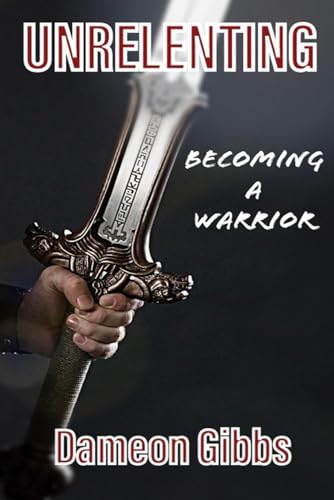 Unrelenting: Becoming A Warrior (The Renewal)