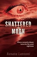 Shattered Moon: When a romantic dream turns into a nightmare 1791780016 Book Cover