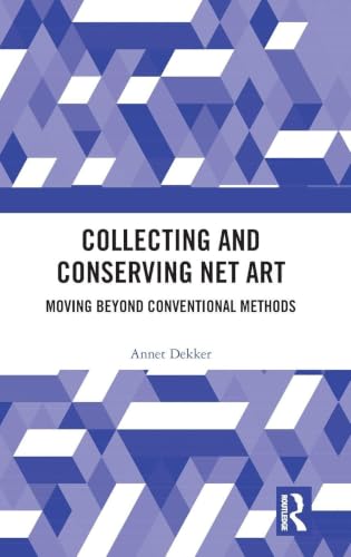 Collecting and Conserving Net Art: Moving beyond Conventional Methods