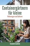 wohnung gartenstrasse st. gallen  Containergärtnern für kleine Wohnungen und Balkone: Der komplette Leitfaden zum Anbau von frischem Gemüse, Kräutern und Obst auf begrenztem Raum