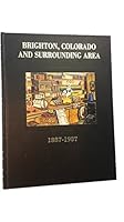 The History of Brighton, Colorado, and Surrounding Area, 1887-1987 0881070866 Book Cover