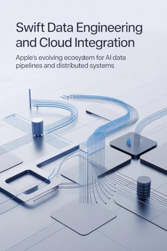 SWIFT DATA ENGINEERING AND CLOUD INTEGRATION: Apple’s evolving ecosystem for AI data pipelines and distributed systems