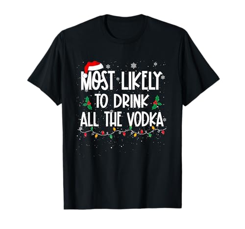 Most Likely To Drink All The Vodka Christmas Drinking T-Shirt
