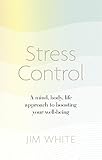 stress control: a mind, body, life approach to boosting your well-being