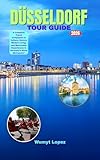  DÜSSELDORF TOUR GUIDE 2026 : A Complete Travel Companion to Culture, History, Modern Living, and Memorable Experiences in Germany’s Rhine Metropolis (English Edition)