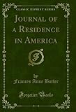  Journal of a Residence in America (Classic Reprint) (English Edition)