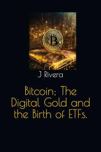 Bitcoin; The Digital Gold and the Birth of ETFs.