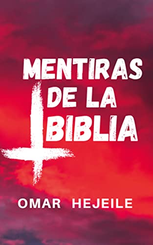 LAS MENTIRAS DE LA BIBLIA: Un Abismo entre la Fe y la Razón (Spanish Edition)