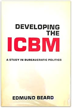 Hardcover Developing the ICBM: A Study in Bureaucratic Politics Book