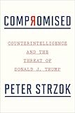 Compromised: Counterintelligence and the Threat of Donald J. Trump