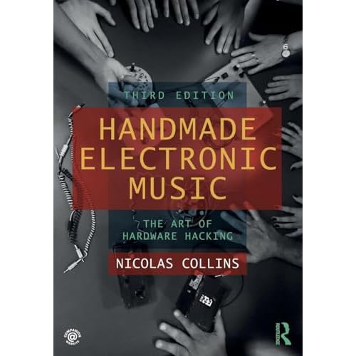 Handmade Electronic Music: The Art of Hardware Hacking