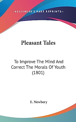 Pleasant Tales: To Improve The Mind And Correct The Morals Of Youth (1801)
