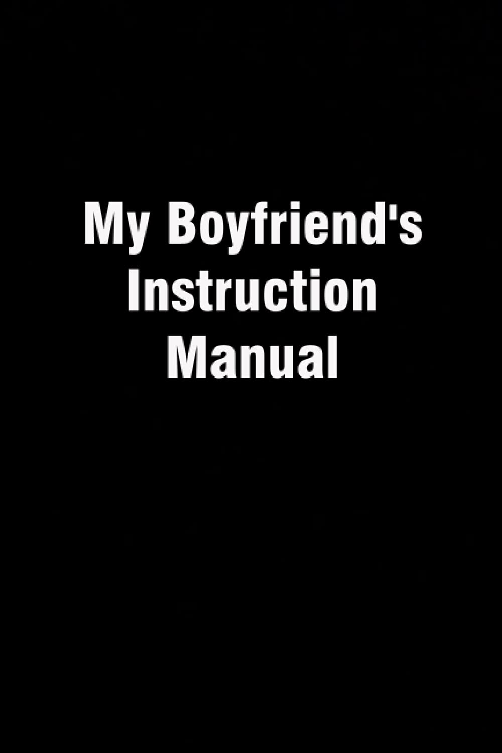 My Boyfriend's Instruction Manual: Lined Notebook ( Black cover) - 120 Pages - 6x9 inches.