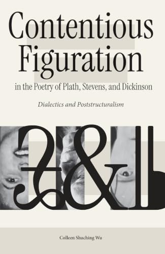 Contentious Figuration in the Poetry of Plath, Stevens, and Dickinson: Dialectics and Poststructuralism