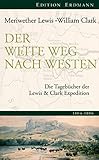  Der weite Weg nach Westen: Die Tagebücher der Lewis und Clark Expedition 1805-1806: Die Tagebücher der Lewis und Clark Expedition 1804-1806