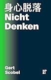 NichtDenken: Achtsamkeit und die Transformation von Körper, Geist und Gesellschaft