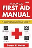 The Complete First Aid Manual 2026: A Practical Step-by-Step Handbook for CPR, Injuries, Medical Emergencies, and Outdoor Survival.