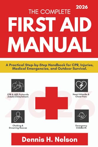 The Complete First Aid Manual 2026: A Practical Step-By-Step Handbook For Cpr, Injuries, Medical Emergencies, And Outdoor Survival.