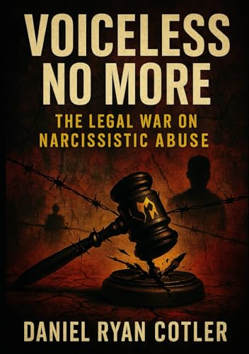 Voiceless No More: The Legal War on Narcissistic Abuse (Narcissistic Psychological Warfare: The Voiceless Justice Series)