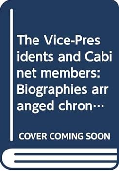 Hardcover The Vice-Presidents and Cabinet members: Biographies arranged chronologically by Administration Book