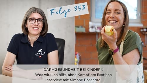 Darmgesundheit bei Kindern: was wirklich hilft, ohne Kampf am Esstisch &ndash; Interview mit Simone Bosshard (DG353)