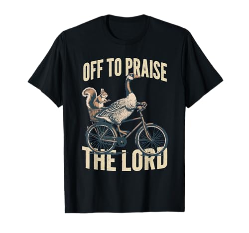 Off to Praise The Lord Goose T-Shirt