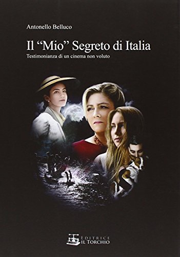 Il «mio» segreto di Italia. Testimonianza di un cinema non voluto Il «mio» segreto di Italia. Testimonianza di un cinema non voluto