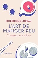 L'art de manger peu: Changer pour mincir 2080207563 Book Cover