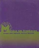 Música sin fronteras. Ensayos sobre migración, música e identidad 9703511473 Book Cover