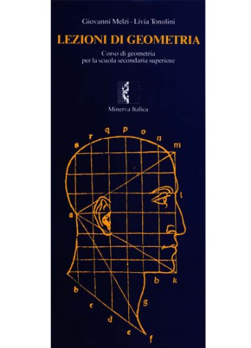 Lezioni di geometria. Corso di geometria. Per le Scuole superiori Lezioni di geometria. Corso di geometria. Per le Scuole superiori