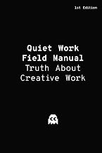 Quiet Work: Field Manual: A Blunt Guide to Creative Work