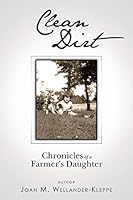Clean Dirt: Chronicles of a Farmer's Daughter 1491754702 Book Cover