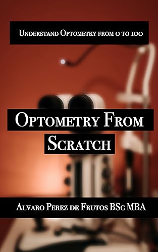 Optometry from Scratch: Understand optometry from 0 to 100