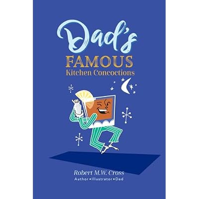 Dad's Famous Kitchen Concoctions