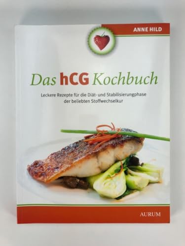 Das hCG Kochbuch: Leckere Rezepte für die Diät- und Stabilisierungphase der beliebten Stoffwechselkur