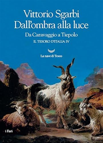 Dall'ombra alla luce. Da Caravaggio a Tiepolo. Il tesoro d'Italia (Vol. 4)
