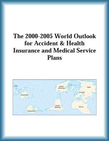 Buy The 2000-2005 World Outlook for Accident & Health Insurance and Medical Service Plans โ BookShops.in