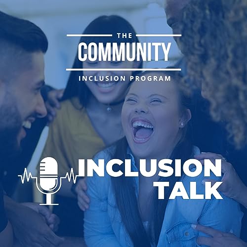 『Inclusion Talk - Brought to You by The Community Inclusion Program』のカバーアート