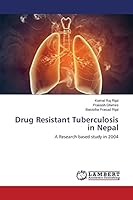 Drug Resistant Tuberculosis in Nepal: A Research based study in 2004 3659627607 Book Cover