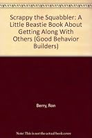 Scrappy the Squabbler: A Little Beastie Book About Getting Along With Others (Good Behavior Builders) 1883761042 Book Cover