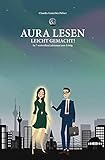 Aura Lesen leicht gemacht: In 7 wertvollen Lektionen zum Erfolg