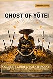 Ghost of Yotei Complete Unofficial Guide & Walkthrough: Master the Story, Exploration, Combat Systems, Side Quests, and Endgame Content