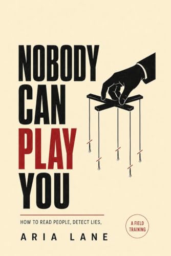 Nobody Can Play You: How to Read People, Detect Lies, and See Every Manipulation Coming - a Field Training in Body Language, Hidden Motives, and Mind Games (The Human Factor)