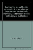 Community mental health services in Northern Europe: Great Britain, Netherlands, Denmark, and Sweden (Public Health Service publication) B0007GVXXU Book Cover