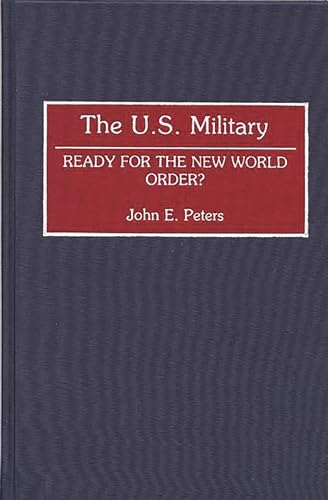 The U.S. Military: Ready for the New World Order? (Contributions in Military Studies)
