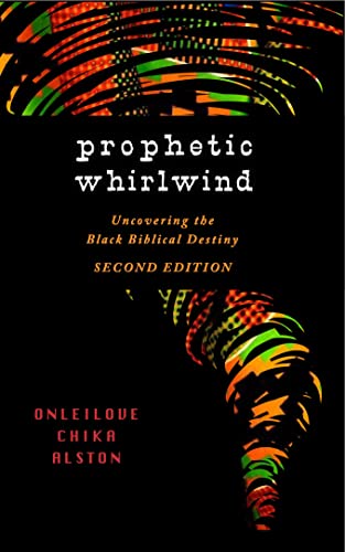 Prophetic Whirlwind: Uncovering The Black Biblical Destiny - Kindle Edition  By Alston, Onleilove Chika. Religion & Spirituality Kindle Ebooks @  Amazon.com.