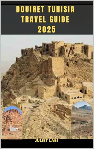DOUIRET TUNISIA TRAVEL GUIDE 2025 (THE TRAVELING EYE FOR DIFFERENT DESTINATION ACROSS THE CONTINENT Book 16)