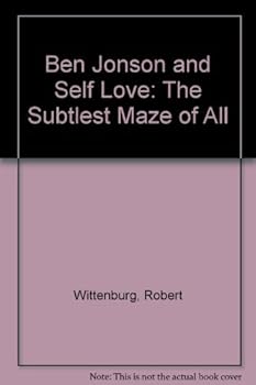 Hardcover Ben Jonson and Self-Love: The Subtlest Maze of All Book