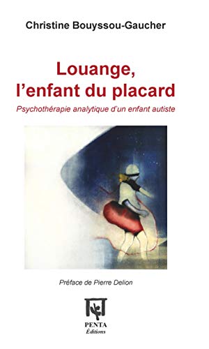Louange, l'enfant du placard: Psychothérapie analytique d'un enfant autiste Cover