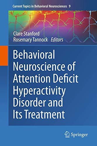 Behavioral Neuroscience of Attention Deficit Hyperactivity Disorder and Its Treatment (Current Topics in Behavioral Neurosciences, 9)